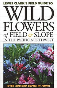 Wild Flowers of Field and Slope (In the Pacific Northwest) by Lewis J. Clark, 9781550172553