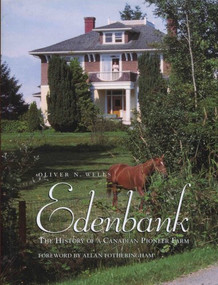 Edenbank (The History of a Canadian Pioneer Farm) by Oliver N. Wells, Marie Weeden, Richard Weeden, Allan Fotheringham, 9781550173031