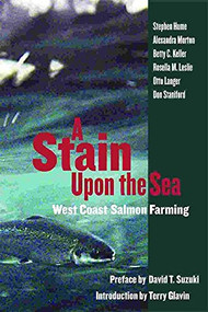 A Stain Upon the Sea (West Coast Salmon Farming) by Stephen Hume, Alexandra Morton, Betty Keller, Rosella M. Leslie, Otto Langer, Don Staniford, David Suzuki, Terry Glavin, 9781550173178