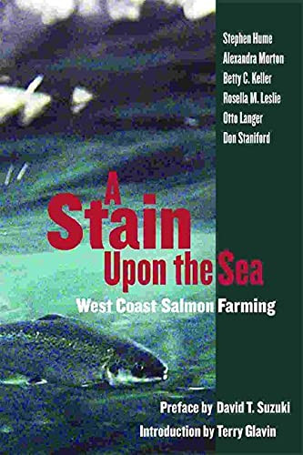 A Stain Upon the Sea (West Coast Salmon Farming) by Stephen Hume, Alexandra Morton, Betty Keller, Rosella M. Leslie, Otto Langer, Don Staniford, David Suzuki, Terry Glavin, 9781550173178