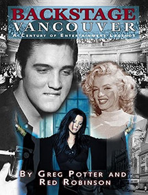Backstage Vancouver (A Century of Entertainment Legends) by Greg Potter, Red Robinson, 9781550173345