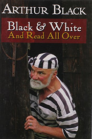 Black & White And Read All Over by Arthur Black, 9781550173369