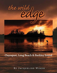 The Wild Edge (Clayoquot, Long Beach and Barkley Sound) by Jacqueline Windh, 9781550173505