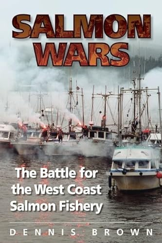 Salmon Wars (The Battle for the West Coast Salmon Fishery) by Dennis Brown, 9781550173512