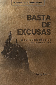 Basta de excusas: Un devocional de 90 días para hombres (Sé el hombre que Dios te llamó a ser) (Spanish Edition) by Tony Evans, 9781430094906
