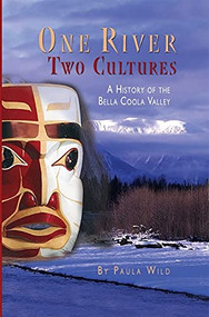 One River, Two Cultures (A History of the Bella Coola Valley) by Paula Wild, 9781550173543
