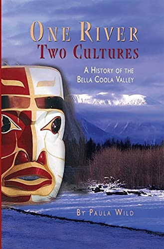 One River, Two Cultures (A History of the Bella Coola Valley) by Paula Wild, 9781550173543