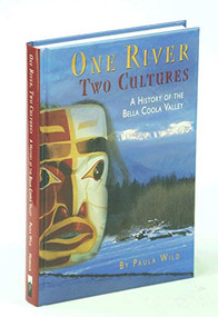 One River, Two Cultures (A History of the Bella Coola Valley) - 9781550173420 by Paula Wild, 9781550173420