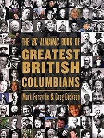 The BC Almanac Book of Greatest British Columbians by Mark Forsythe, Greg Dickson, 9781550173680