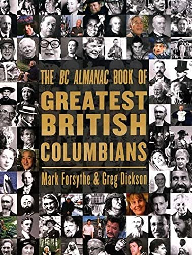 The BC Almanac Book of Greatest British Columbians by Mark Forsythe, Greg Dickson, 9781550173680