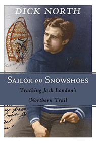 Sailor on Snowshoes (Tracking Jack London's Northern Trail) by Dick North, 9781550173840