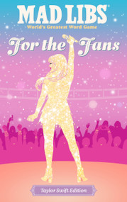Mad Libs: For the Fans: Taylor Swift Edition by Niki Catherine, Olivia Luchini, Mad Libs, 9780593887912