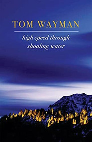 High Speed Through Shoaling Water by Tom Wayman, 9781550174014