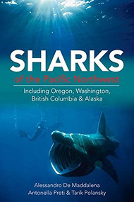 Sharks of the Pacific Northwest (Including Oregon, Washington, British Columbia and Alaska) by Dr. Alessandro De Maddalena, Antonella Preti, Tarik Polansky, 9781550174182