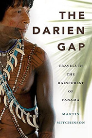 The Darien Gap (Travels in the Rainforest of Panama) by Martin Mitchinson, 9781550174212