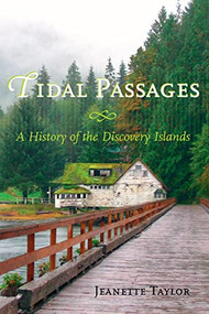 Tidal Passages (A History of the Discovery Islands) by Jeanette Taylor, 9781550174601