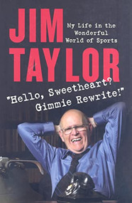 Hello Sweetheart? Gimmie Rewrite! (My Life in the Wonderful World of Sports) by Jim Taylor, 9781550174373