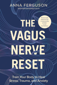 The Vagus Nerve Reset (Train Your Body to Heal Stress, Trauma, and Anxiety) by Anna Ferguson, 9780593689905
