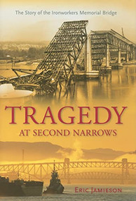 Tragedy at Second Narrows (The Story of the Ironworkers Memorial Bridge) by Eric Jamieson, 9781550174519