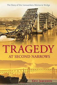 Tragedy at Second Narrows (The Story of the Ironworkers Memorial Bridge) - 9781550175301 by Eric Jamieson, 9781550175301