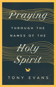 Praying Through the Names of the Holy Spirit by Tony Evans, 9780736984492