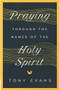 Praying Through the Names of the Holy Spirit by Tony Evans, 9780736984492