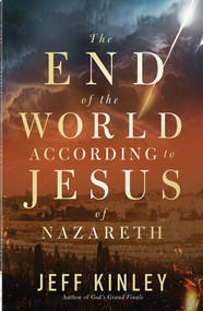 The End of the World According to Jesus of Nazareth by Jeff Kinley, 9780736988681