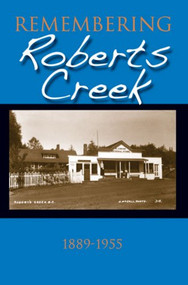 Remembering Roberts Creek (1889 - 1955), 9781550174571