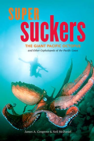 Super Suckers (The Giant Pacific Octopus and Other Cephalopods of the Pacific Coast) by James A. Cosgrove, Neil McDaniel, 9781550174663