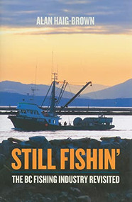 Still Fishin' (The BC Fishing Industry Revisited) by Alan Haig-Brown, 9781550174670