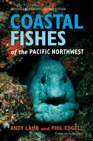 Coastal Fishes of the Pacific Northwest,  Revised and Expanded Second Edition by Andy Lamb, Phil Edgell, 9781550174717
