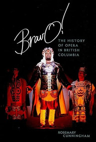Bravo! (The History of Opera in British Columbia) by Rosemary Cunningham, 9781550174861