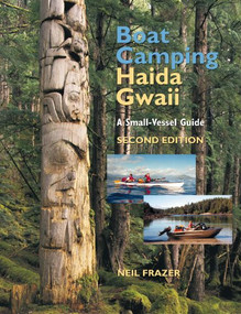 Boat Camping Haida Gwaii, Revised Second Edition (A Small Vessel Guide) by Neil Frazer, 9781550174878