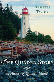 The Quadra Story (A History of Quadra Island) by Jeanette Taylor, 9781550174953