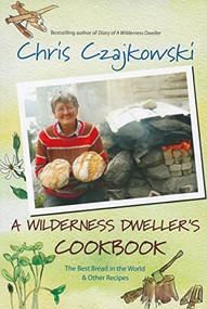 A Wilderness Dweller's Cookbook (The Best Bread in the World and Other Recipes) by Chris Czajkowski, 9781550175189