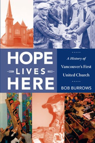 Hope Lives Here (A History of Vancouver's First United Church) by Bob Burrows, 9781550175202