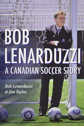 Bob Lenarduzzi (A Canadian Soccer Story) by Bob Lenarduzzi, Jim Taylor, 9781550175462