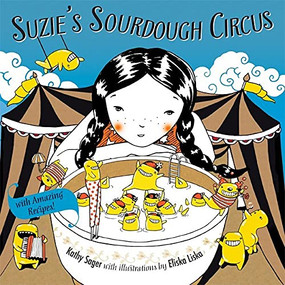 Suzie's Sourdough Circus (with Amazing Recipes!) by Kathy Sager, Eliska Liska, 9781550175561