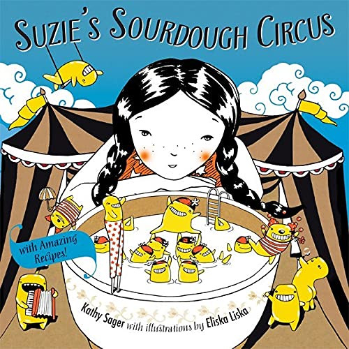 Suzie's Sourdough Circus (with Amazing Recipes!) by Kathy Sager, Eliska Liska, 9781550175561