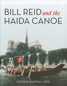 Bill Reid and the Haida Canoe by Martine J. Reid, 9781550175585