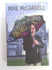 Here's Mike (& Junkyard Granny, Whistling Bernie Smith, the Robertson Screwdriver, Pancakes and Eternal Truth) by Mike McCardell, 9781550175622