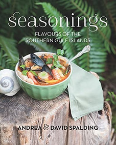 Seasonings (Flavours of the Southern Gulf Islands) by Andrea Spalding, David A.E. Spalding, 9781550175691