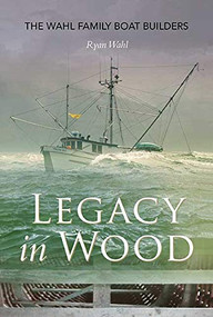 Legacy in Wood (The Wahl Family Boat Builders) by Ryan Wahl, 9781550175981