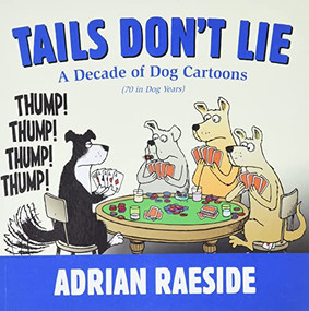 Tails Don't Lie (A Decade of Dog Cartoons (70 in Dog Years)) by Adrian Raeside, 9781550175998
