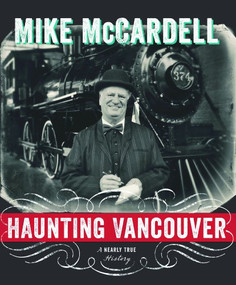 Haunting Vancouver (A Nearly True History) by Mike McCardell, 9781550176063