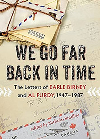 We Go Far Back in Time (The Letters of Earle Birney and Al Purdy, 1947-1984) by Nicholas Bradley, Al Purdy, Earle Birney, 9781550176100