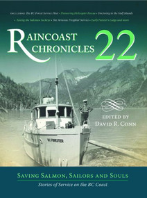 Raincoast Chronicles 22 (Saving Salmon, Sailors and Souls: Stories of Service on the BC Coast) by David R. Conn, 9781550176261