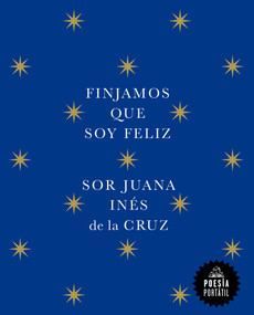 Finjamos que soy feliz / Let's Pretend I'm Happy (Spanish Edition) by Juana Inés de la Cruz, 9788439742609