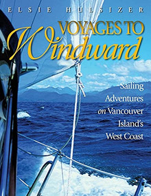 Voyages to Windward (Sailing Adventures on Vancouver Island's West Coast) by Elsie Hulsizer, 9781550176865