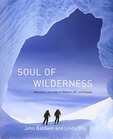 Soul of Wilderness (Mountain Journeys in Western BC and Alaska) by John Baldwin, Linda Bily, 9781550177350